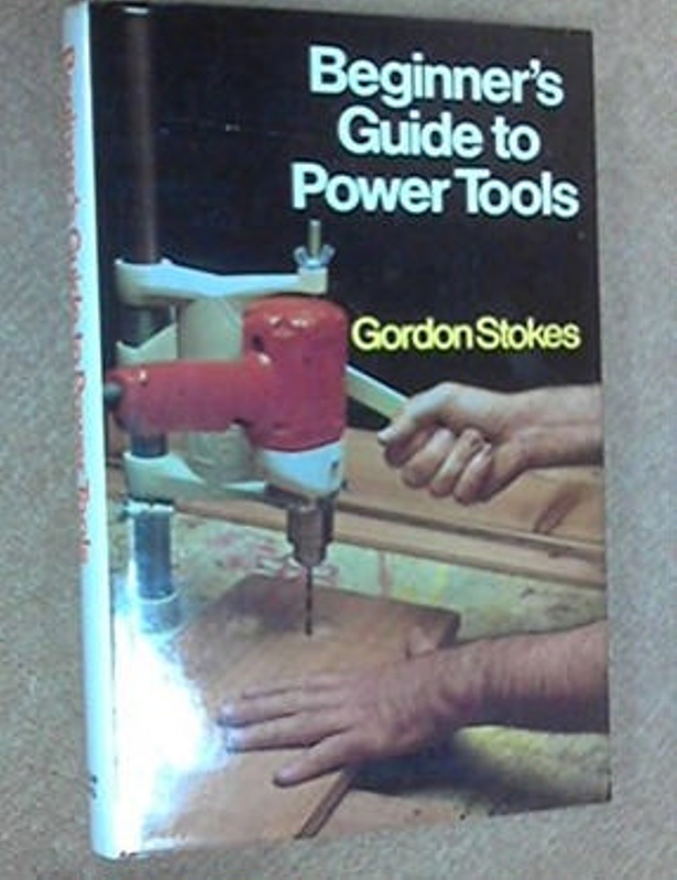 Beginner's Guide to Power Tools ; Stokes, Gordon; 0720707498; B1817 | eHive