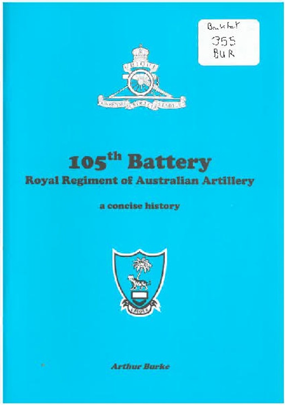 105th Battery Royal Regiment of Australian Artillery: A concise history ...