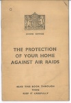 Booklet - "The protection of your home against air raids" - H.M.S.O. 1938; 1/01/1938; 37291 Booklet - "The protection of your home against air raids" - H.M.S.O. 1938; 1/01/1938; 37291