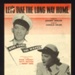 Sheet Music - "Let's Take the Long Way Home" by Johnny Mercer & Harold Arlen - 1944; 1/01/1944; 6221 Sheet Music - "Let's Take the Long Way Home" by Johnny Mercer & Harold Arlen - 1944; 1/01/1944; 6221
