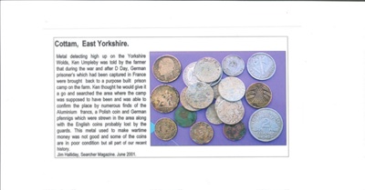Article copied from "Searcher" magazine - June 2001 - coins found on former P.O.W. camp site on Yorkshire Wolds - Cottam - near Driffield; 35518 Article copied from "Searcher" magazine - June 2001 - coins found on former P.O.W. camp site on Yorkshire Wolds - Cottam - near Driffield; 35518
