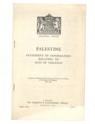 Government pamphlet - "Palestine - Statement of Information Relating to Acts of Violence" - 1945/1946; 32772 Government pamphlet - "Palestine - Statement of Information Relating to Acts of Violence" - 1945/1946; 32772