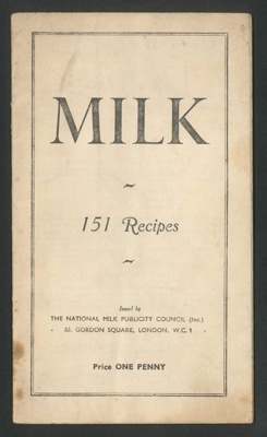 Recipe booklet - '151 recipes using milk' issued by the National Milk Publicity Council promoting the consumption of milk and addressing the health benefits ; 79737
