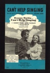 Sheet Music - "Can't Help Singing" by E.Y. Harburg & Jerome Kern - 1944; 1/01/1944; 6209 Sheet Music - "Can't Help Singing" by E.Y. Harburg & Jerome Kern - 1944; 1/01/1944; 6209