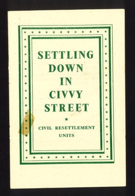 Army information leaflet - "Settling Down in Civvy Street" - Civil Resettlement Units - War Office - May 1945; 1/05/1945; 1777