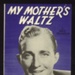 Sheet Music - "My Mother's Waltz" by Dave Franklin - 1945; 1/01/1945; 6229 Sheet Music - "My Mother's Waltz" by Dave Franklin - 1945; 1/01/1945; 6229