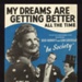 Sheet Music - "My Dreams Are Getting Better All the Time" by Mann Curtis & Vic Mizzy - 1944; 1/01/1944; 6228 Sheet Music - "My Dreams Are Getting Better All the Time" by Mann Curtis & Vic Mizzy - 1944; 1/01/1944; 6228