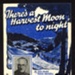 Sheet Music - "There's a Harvest Moon Tonight" by Jack Denby - Murial Watson & Sonny Miller - 1946; 1/01/1946; 6241 Sheet Music - "There's a Harvest Moon Tonight" by Jack Denby - Murial Watson & Sonny Miller - 1946; 1/01/1946; 6241