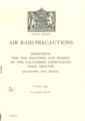 Photocopy of A.R.P Booklet - "Directions for the Erection and Sinking of the Galvanised Corrugated Steel Shelter" - February 1939; 1/02/1939; 38032 Photocopy of A.R.P Booklet - "Directions for the Erection and Sinking of the Galvanised Corrugated Steel Shelter" - February 1939; 1/02/1939; 38032