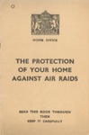 Booklet - The Protection of Your Home Against Air Raids - Home Office; 83725 Booklet - The Protection of Your Home Against Air Raids - Home Office; 83725