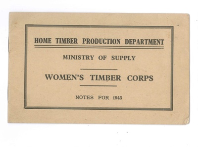 Information pamphlet - "Women's Land Army Timber Corps" - Ministry of Supply - Notes for 1943 - Home Timber Production Department; 1/01/1943; 36644 Information pamphlet - "Women's Land Army Timber Corps" - Ministry of Supply - Notes for 1943 - Home Timber Production Department; 1/01/1943; 36644