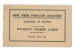 Information pamphlet - "Women's Land Army Timber Corps" - Ministry of Supply - Notes for 1943 - Home Timber Production Department; 1/01/1943; 36644 Information pamphlet - "Women's Land Army Timber Corps" - Ministry of Supply - Notes for 1943 - Home Timber Production Department; 1/01/1943; 36644