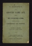 Handbook - "A Handbook of the Ground Game Act of 1880" by Hugh W. Pearson - 1880; 1880; 2252