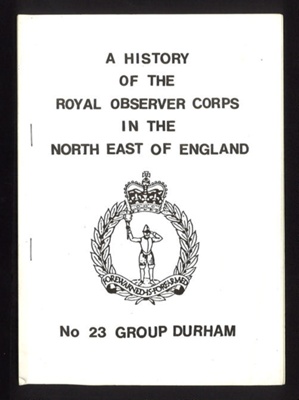 Booklet - "A History of the Royal Observer Corps in the North East of England" - Royal Observer Corps - no: 23 group - Durham; 2649