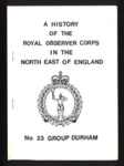 Booklet - "A History of the Royal Observer Corps in the North East of England" - Royal Observer Corps - no: 23 group - Durham; 2649 Booklet - "A History of the Royal Observer Corps in the North East of England" - Royal Observer Corps - no: 23 group - Durham; 2649