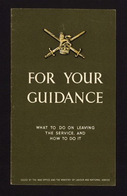 Booklet - "For your Guidance" - what to do on leaving the service - War Office; 2117 Booklet - "For your Guidance" - what to do on leaving the service - War Office; 2117