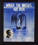 Sheet Music - "Where the Waters Are Blue" by Hugh Charles & Sonny Miller - 1942; 1/01/1942; 6196 Sheet Music - "Where the Waters Are Blue" by Hugh Charles & Sonny Miller - 1942; 1/01/1942; 6196