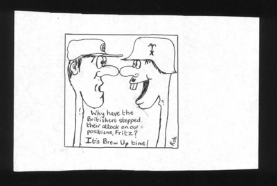 Cartoon - "Why have the Britishers stopped their attack on our positions Fritz ?" - "It's brew up time !" by Rob; 2314