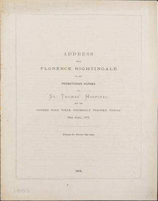 Address from Florence Nightingale to the Probationer-Nurses  at St Thomas' Hospital, 1876
; Spottiswoode & Co.; 28/04/1876; 0475.02