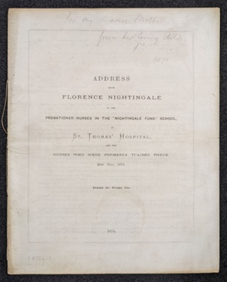 Address from Florence Nightingale to the Probationer-Nurses in the 'Nightingale Fund' School at St Thomas' Hospital, 1874
; Spottiswoode & Co.; 23/07/1874; 0726.01