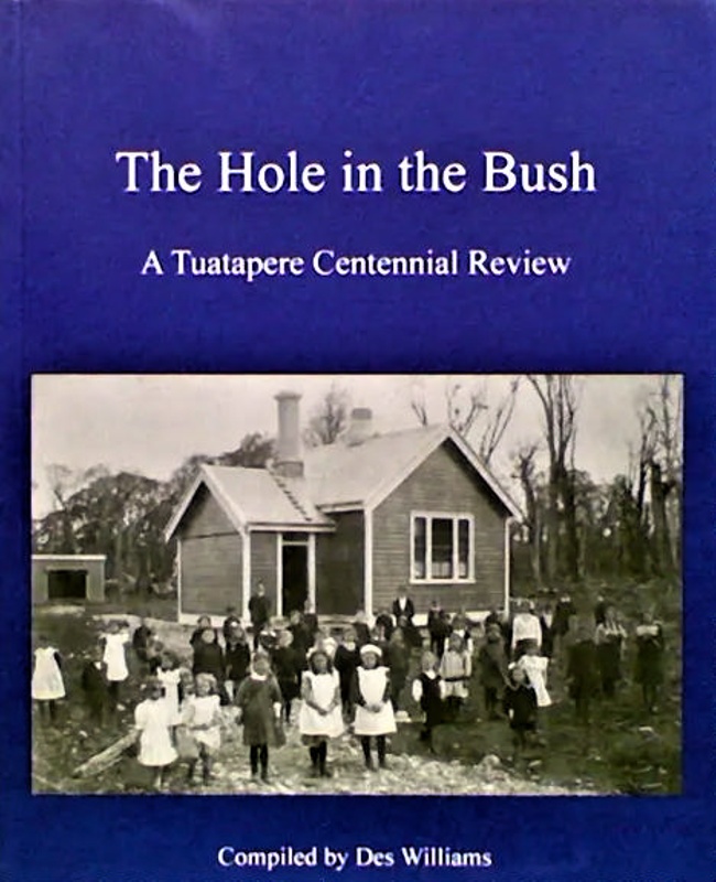 "The Hole In The Bush" or Te Waerenga i te Ngahere: A Tūātapere Centennial Review - compiled by Des Williams (Pt 1), INTRODUCTION & DEDICATION.