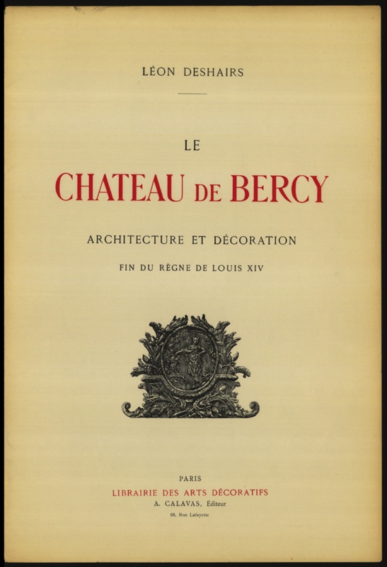 Le Chateau de Bercy
Architecture and Decoration
Fin du Regne de Louis X!V; Leon Deshairs; 1860's; CPBOO001
