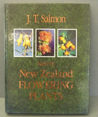 Book; [Native New Zealand Flowering Plants]; Salmon, Guy; 1991; 0 7900 0223 X; 2014.60