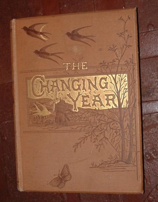Book, 'The Changing Year being Poems and Pictures of Life and Nature'; Cassell & Co. Ltd. (estab. 1847); 1882; XCH.958