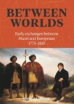 Book: Between Worlds - Early exchanges between Maori and European 1773-1815; Anne Salmond; RL98/512 Book: Between Worlds - Early exchanges between Maori and European 1773-1815; Anne Salmond; RL98/512