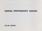 Manual photography manual; Brown, Gillian; Z232.5 .B8774 Br-Ma (copy 1)
