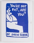 You're not fat, are you?; Baker, Susan; Z232.5 .B168 Ba-Yo