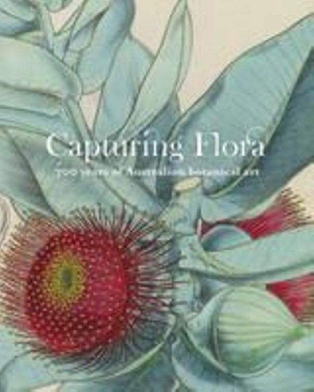 Capturing Flora 300 years of Australian botanical art.;