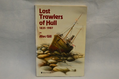 Book "Lost Trawlers of Hull 1835-1987" by A Gill; Clifford Ward & Co; 1989; LOWMS.2023.172