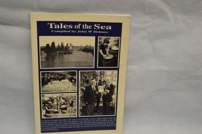 Book -  "Tales of the Sea" by J W Holmes; John Holmes; 2012; LOWMS:2023.212