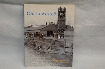 Book -  "Old Lowestoft" by E & J Freeman; 1983; LOWMS:2023.209