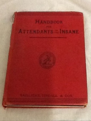 Handbook for Attendants on the Insane; Bailliere, Tindall & Cox; 1902; BC2014/390