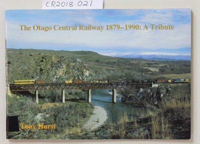 Book, The Otago Central Railway 1879 -1990: A Tribute; Tony Hurst; 1990; 0-9597832-9-6; CR2018.021