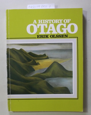 Book,  A HISTORY OF OTAGO; Erik Olssen; 1987; 0 86868 093 1; CR2019.050.2