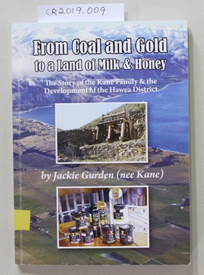 Book, From Coal and Gold to a Land of Milk and Honey; Jackie Gurden (nee Kane ); 2010; 978-0-473-18036-2; CR2019.009