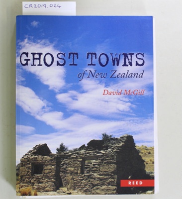Book, GHOST TOWNS of New Zealand David McGill; David McGill; 1980; 0 7900 0537 9; CR2019.024