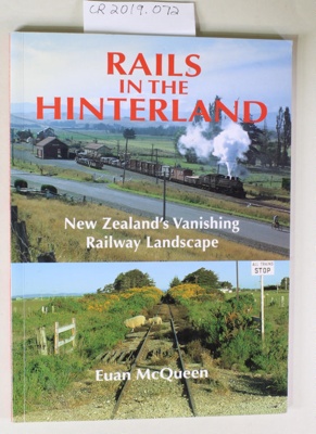 Book, RAILS IN THE HINTERLAND New Zealand's Vanishing Railway Landscape; Euan McQueen; 2005; 1 86934 094 9; CR2019.072