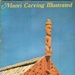 Book, Maori Carving Illustrated; W.J. Phillipps; 1972; 0 589 00201 5; 2010/3/23 