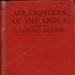 Book, Air Fighters of the Andes; G. Gibbard Jackson; F-8-K-1999-12-64