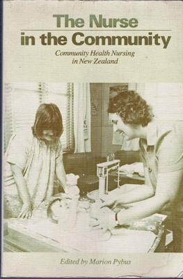 Book, "The Nurse in the Community - Community health nursing in New Zealand" 
Edited by Marion Pybus.; 1983; 2003/107/4