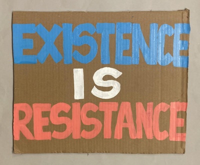 Placard: Existence Is Resistance; Solidarity Salon participant; 2025; GWL-2025-71-4