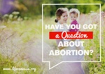 Booklet (front cover): Have You Got a Question About Abortion?; Life Canvass; c.2018; GWL-2018-59-2