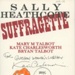 Front page: Sally Heathcote: Suffragette; Talbot, Charlesworth & Talbot; 2014; 9780224097864; GWL-2015-36