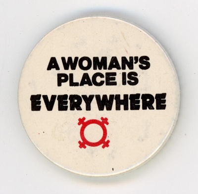 Badge: A Woman's Place Is Everywhere; c.1980-90s; GWL-2024-134-6