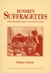 Front cover: Dundee's Suffragettes; Watson, Norman; 1990; GWL-2025-109-4