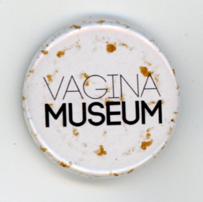 Badge: Vagina Museum; c.2017-18; GWL-2018-105-1